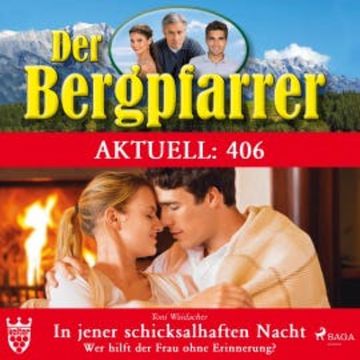 Der Bergpfarrer Aktuell 406: In jener schicksalhaften Nacht. (Ungekürzt) audiobook, Toni Waidacher