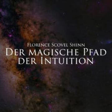 Der magische Pfad der Intuition audiobook, Florence Scovel Shinn