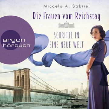 Die Frauen vom Reichstag: Schritte in eine neue Welt - Die Parlamentarierinnen-Reihe, Band 3 (Ungekürzte Lesung) audiobook, Micaela A. Gabriel