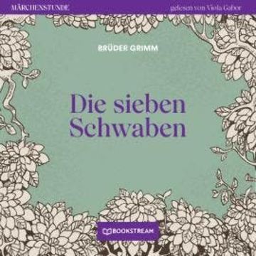 Die sieben Schwaben - Märchenstunde, Folge 146 (Ungekürzt) audiobook, Brüder Grimm