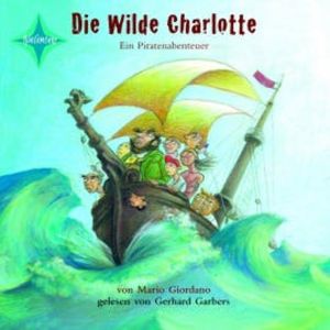 Die wilde Charlotte - Ein Piratenabenteuer, Mario Giordano