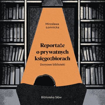 Domowe biblioteki. Reportaże o prywatnych księgozbiorach audiobook, Mirosława Łomnicka