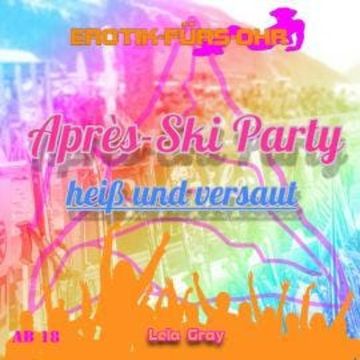 Erotik für's Ohr, Après-Ski Party heiß und versaut audiobook, Lela Gray