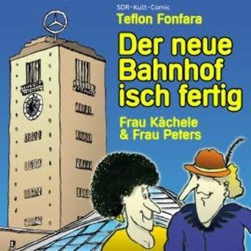 Frau Kächele & Frau Peters, Der neue Bahnhof isch fertig audiobook, Teflon Fonfara