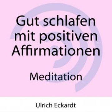 Gut schlafen mit positiven Affirmationen - Meditation audiobook, Ulrich Eckardt