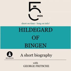 Hildegard of Bingen: A short biography, 5 Minutes