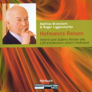 Hofmanns Reisen - Innere und äußere Reisen des LSD-Entdeckers Albert Hofmann, Mathias Broeckers, Roger Liggenstorfer