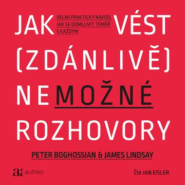 Jak vést (zdánlivě) nemožné rozhovory audiobook, James Lindsay, Peter Boghossian