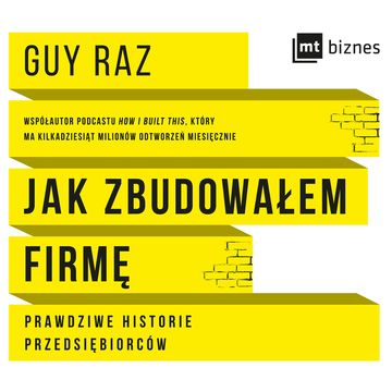 Jak zbudowałem firmę. Prawdziwe historie przedsiębiorców audiobook, Guy Raz