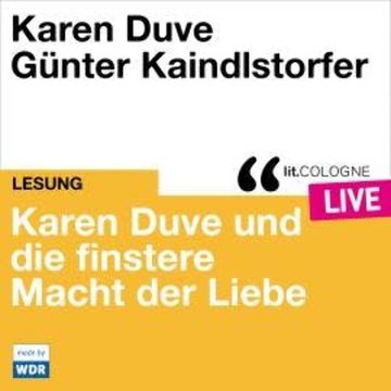 Karen Duve und die finstere Macht der Liebe - lit.COLOGNE live (ungekürzt) audiobook, Karen Duve