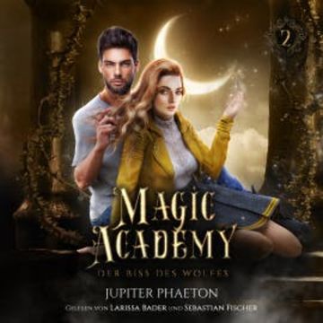 Magic Academy 2 - Der Biss des Wolfes - Fantasy Hörbuch audiobook, Jupiter Phaeton