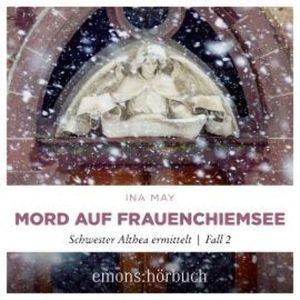 Mord auf Frauenchiemsee - Schwester Althea ermittelt, Fall 2 (Ungekürzt), Ina May