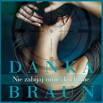 Nie zabijaj mnie, kochanie audiobook, Danka Braun
