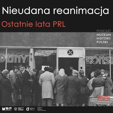 Nieudana reanimacja. Ostatnie lata PRL. audiobook, Muzeum Historii Polski