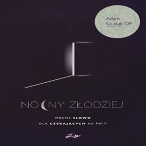 Nocny złodziej, o.Adam Szustak OP