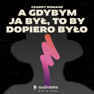 Czarny Romans. Odcinek 7. A gdybym ja był, to by dopiero było audiobook, Michał Marczak, Katarzyna Szczerba, Cezary Ciszewski, Dionisios Sturis, Agata Karlicka, Jerzy Rogiewicz