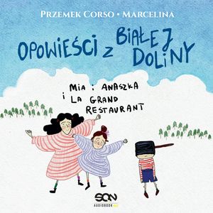 Opowieści z Białej Doliny. Mia i Anaszka i La Grand Restaurant, Marcelina Misztal, Przemek Corso