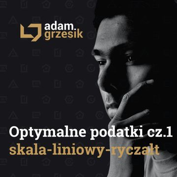 Optymalna forma opodatkowania cz.1: skala, liniowy, ryczałt - odc. 51 audiobook, Adam Grzesik