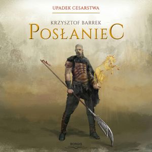 Upadek cesarstwa. Tom 1. Posłaniec, Krzysztof Barrek