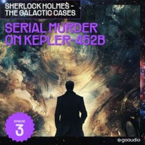 Serial Murder on Kepler-452B (Sherlock Holmes - The Galactic Cases, Episode 3), Sir Arthur Conan Doyle