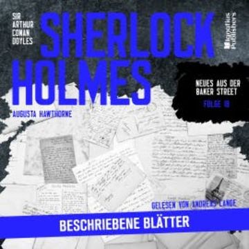 Sherlock Holmes: Beschriebene Blätter (Neues aus der Baker Street, Folge 18) audiobook, Augusta Hawthorne