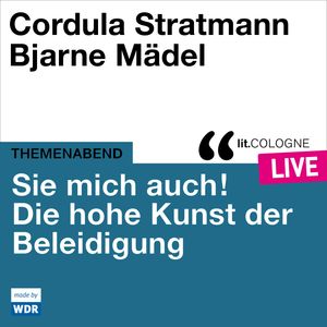 Sie mich auch! Über die hohe Kunst der Beleidigung - lit.COLOGNE live (ungekürzt), Bjarne Mädel, Cordula Stratmann