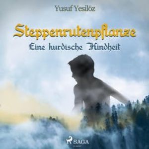 Steppenrutenpflanze - Eine kurdische Kindheit (Ungekürzt), Yusuf Yesilöz