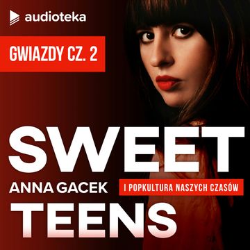 Sweet Teens. SUPLEMENT 6 - GWIAZDY cz. 2 audiobook, Anna Gacek