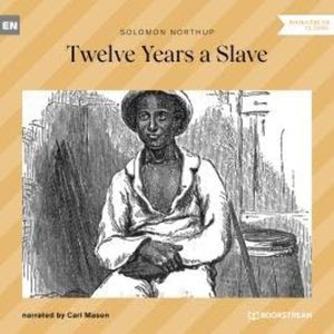 Twelve Years a Slave (Unabridged), Solomon Northup