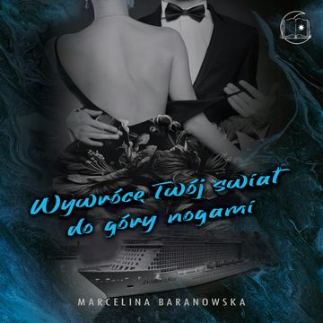 Wywrócę Twój świat do góry nogami audiobook, Marcelina Baranowska