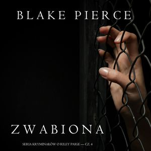 Zwabiona (Seria kryminałów o Riley Paige — Cz. 4), Blake Pierce