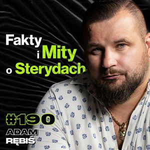 #190 Jak Sterydy Niszczą Twój Mózg? Problemy Psychiczne Po Sterydach? Dieta, Trening - Adam Rębiś, Przemek Górczyk