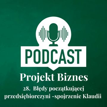 28. Błędy początkującej przedsiębiorczyni - spojrzenie Klaudii audiobook, Projekt Biznes Sp. z o. o.