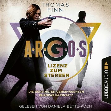 A.R.G.O.S. - Lizenz zum Sterben - A.R.G.O.S.-Reihe - Die geheimsten Geheimagenten Europas im Einsatz, Teil 2 (Ungekürzt) audiobook, Thomas Finn