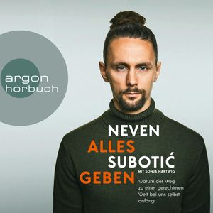 Alles geben - Warum der Weg zu einer gerechteren Welt bei uns selbst anfängt (Ungekürzte Lesung), Neven Suboti, Sonja Hartwig