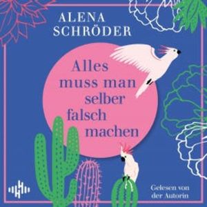 Alles muss man selber falsch machen, Alena Schröder