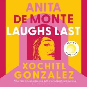 Anita de Monte Laughs Last, Xochitl Gonzalez