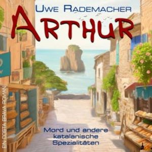 ARTHUR - Mord und andere katalanische Spezialitäten, Uwe Rademacher