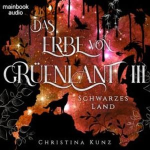 Das Erbe von Grüenlant. Band 3: Schwarzes Land, Christina Kunz