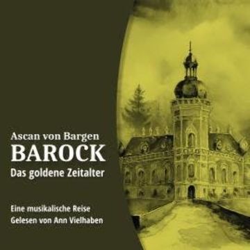 Das goldene Zeitalter - Barock, Folge 2 (Ungekürzt) audiobook, Ascan von Bargen