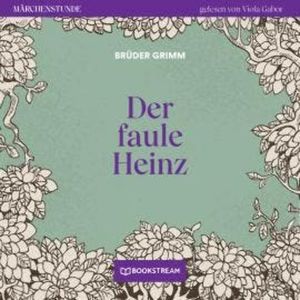 Der faule Heinz - Märchenstunde, Folge 40 (Ungekürzt), Brüder Grimm