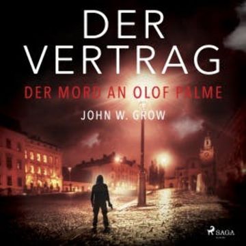 Der Vertrag - Der Mord an Olof Palme audiobook, John W. Grow