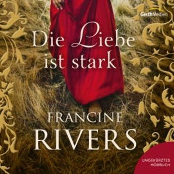 Die Liebe ist stark audiobook, Francine Rivers