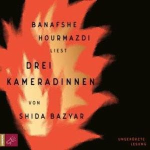 Drei Kameradinnen (Ungekürzte Lesung), Shida Bazyar