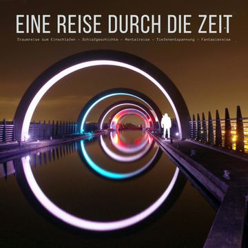 Eine Reise durch die Zeit: Traumreise zum Einschlafen - Schlafgeschichte - Mentalreise - Tiefenentspannung - Fantasiereise audiobook, Patrick Lynen