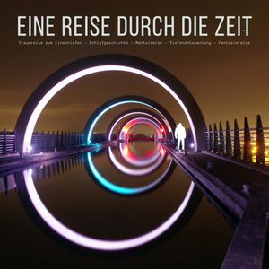 Eine Reise durch die Zeit: Traumreise zum Einschlafen - Schlafgeschichte - Mentalreise - Tiefenentspannung - Fantasiereise, Patrick Lynen