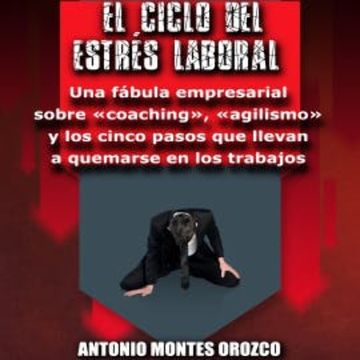 El Ciclo del Estrés Laboral audiobook, Antonio Montes Orozco