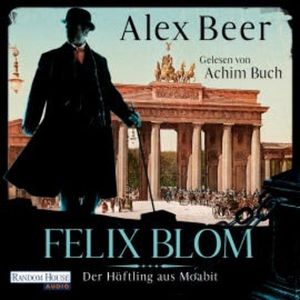 Felix Blom. Der Häftling aus Moabit, Alex Beer