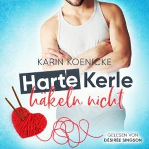 Harte Kerle häkeln nicht, Karin Koenicke