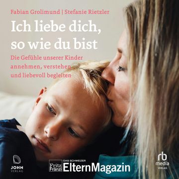 Ich liebe dich, so wie du bist audiobook, Fabian Grolimund., Stefanie Rietzler.